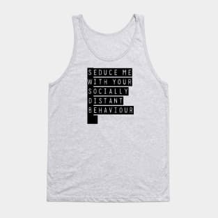 Seduce Me With Your Socially Distant Behaviour Tank Top